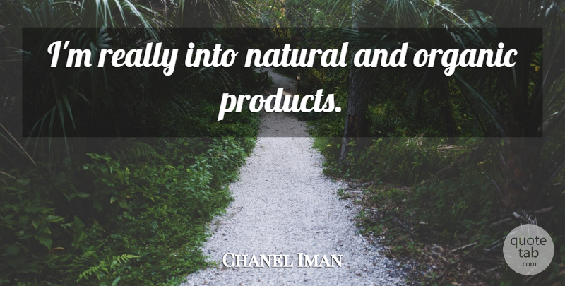 Chanel Iman Quote About Natural, Products: Im Really Into Natural And...