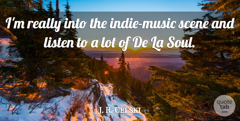 J. R. Celski Quote About Soul, Scene, Indie Music: Im Really Into The Indie...