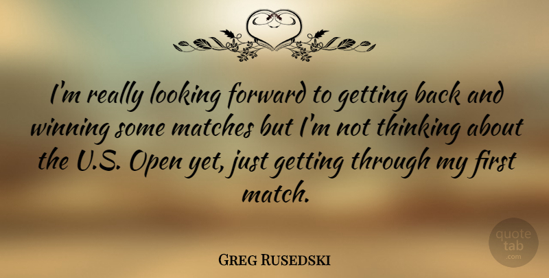 Greg Rusedski Quote About Thinking, Winning, Firsts: Im Really Looking Forward To...