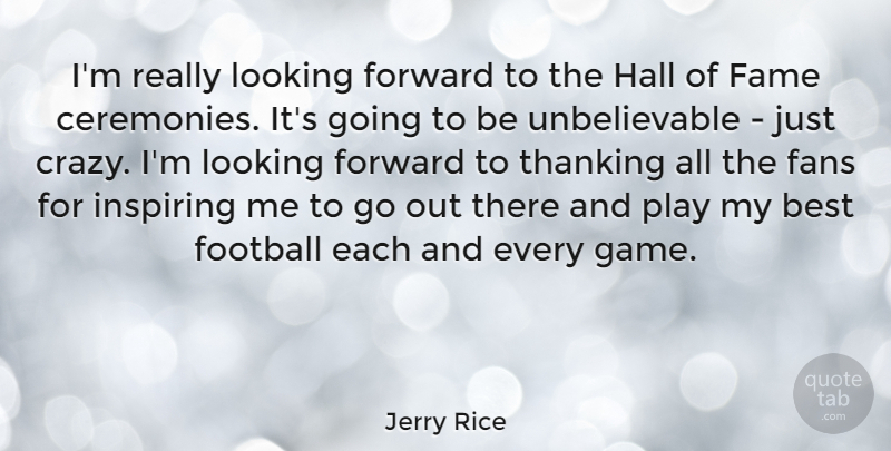 Jerry Rice Quote About Football, Crazy, Games: Im Really Looking Forward To...