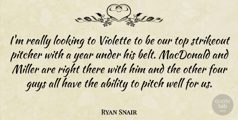 Ryan Snair Quote About Ability, Four, Guys, Looking, Macdonald: Im Really Looking To Violette...
