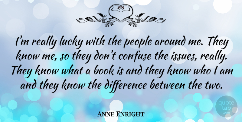 Anne Enright Quote About Book, Who I Am, Two: Im Really Lucky With The...