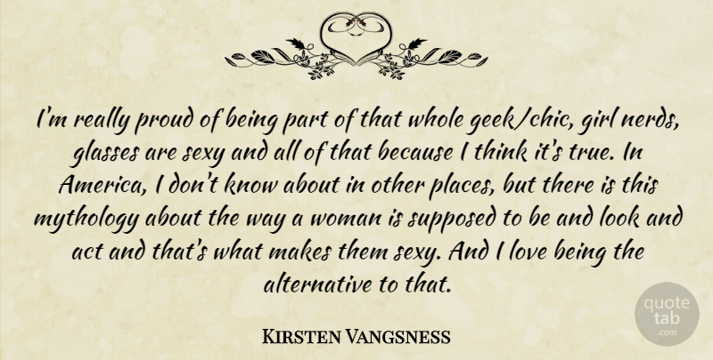 Kirsten Vangsness Quote About Act, Glasses, Love, Mythology, Proud: Im Really Proud Of Being...