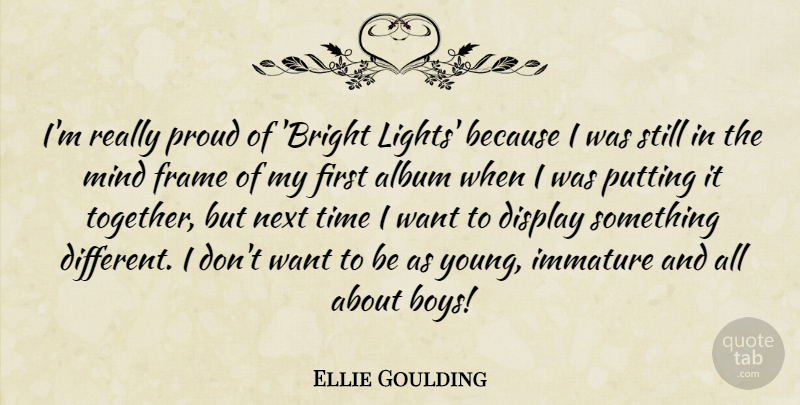 Ellie Goulding Quote About Boys, Light, Mind: Im Really Proud Of Bright...