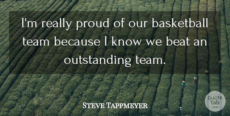 Steve Tappmeyer Quote About Basketball, Beat, Proud, Team: Im Really Proud Of Our...