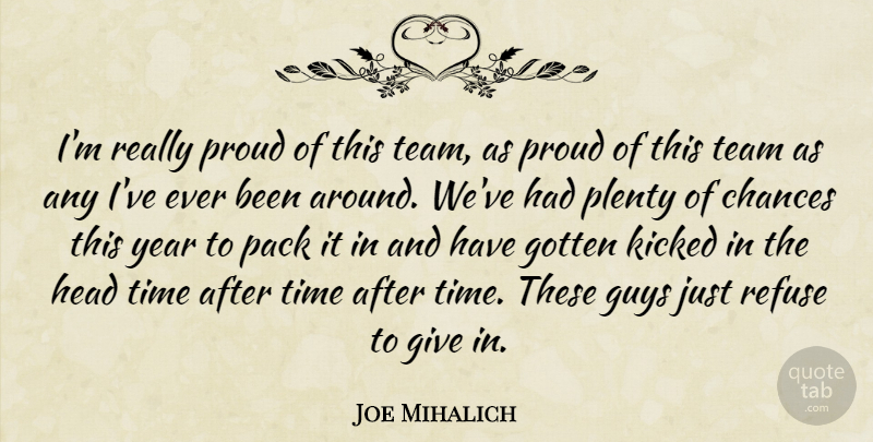 Joe Mihalich Quote About Chances, Gotten, Guys, Head, Kicked: Im Really Proud Of This...