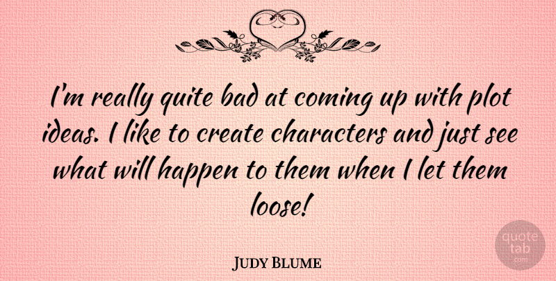 Judy Blume Quote About Character, Ideas, Plot: Im Really Quite Bad At...