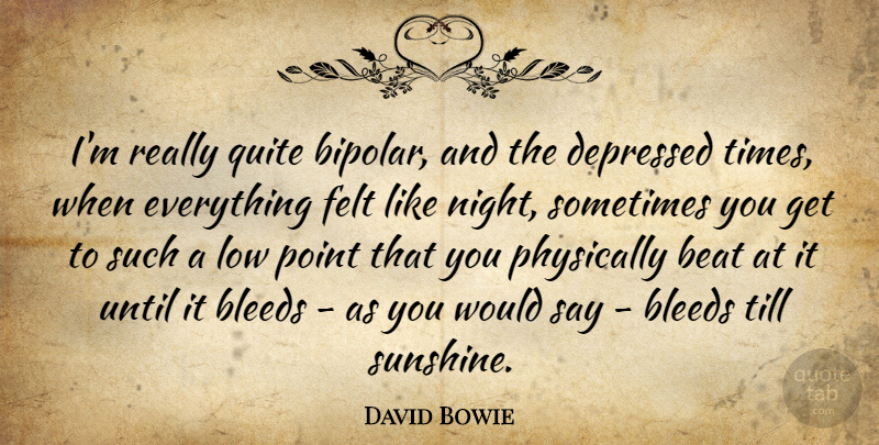 David Bowie Quote About Sunshine, Night, Bipolar: Im Really Quite Bipolar And...