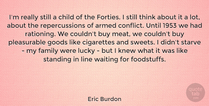 Eric Burdon Quote About Sweet, Children, Thinking: Im Really Still A Child...