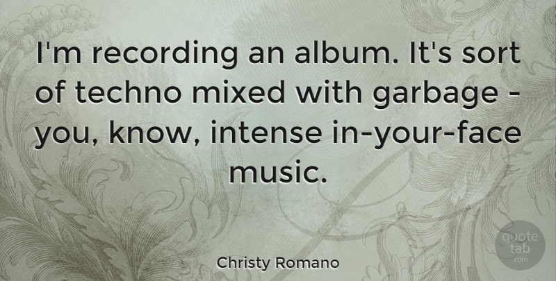 Christy Romano Quote About Mixed, Recording, Sort, Techno: Im Recording An Album Its...