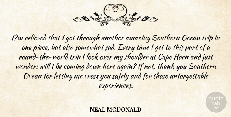 Neal McDonald Quote About Amazing, Cape, Coming, Cross, Horn: Im Relieved That I Got...