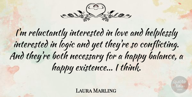 Laura Marling Quote About Thinking, Balance, Logic: Im Reluctantly Interested In Love...