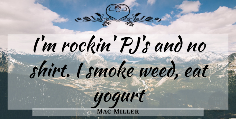 Mac Miller Quote About Weed, Pjs, Hip Hop: Im Rockin Pjs And No...