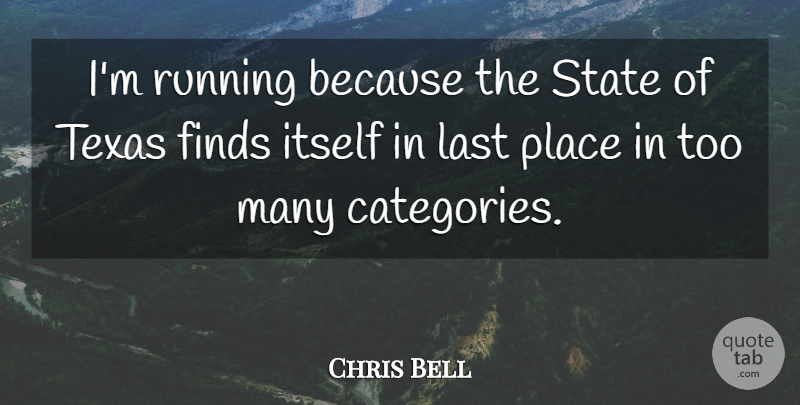Chris Bell Quote About Finds, Itself, Last, Running, State: Im Running Because The State...