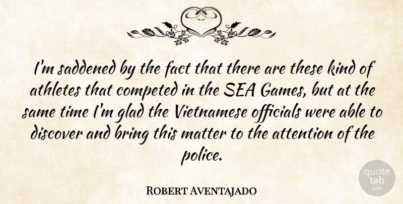 Robert Aventajado Quote About Athletes, Attention, Bring, Discover, Fact: Im Saddened By The Fact...