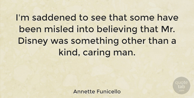 Annette Funicello Quote About Believe, Caring, Men: Im Saddened To See That...