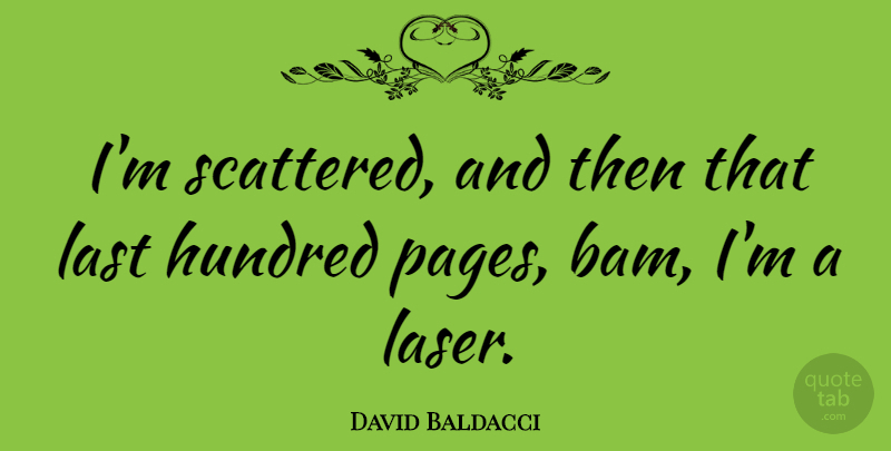 David Baldacci Quote About Lasers, Lasts, Pages: Im Scattered And Then That...