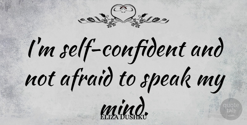 Eliza Dushku Quote About Self, Mind, Speak: Im Self Confident And Not...