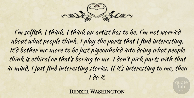 Denzel Washington Quote About Selfish, Thinking, Artist: Im Selfish I Think I...