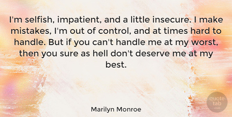Marilyn Monroe Quote About Love, Inspirational, Life: Im Selfish Impatient And A...