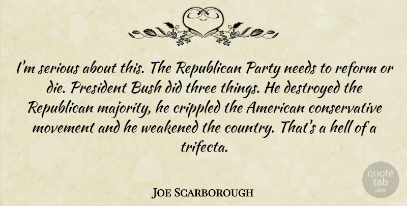 Joe Scarborough Quote About Country, Party, President: Im Serious About This The...