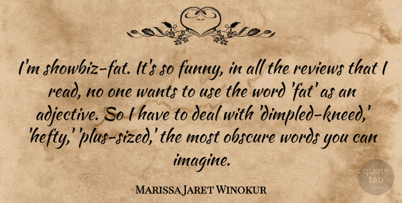 Marissa Jaret Winokur Quote About Deal, Funny, Obscure, Reviews, Wants: Im Showbiz Fat Its So...