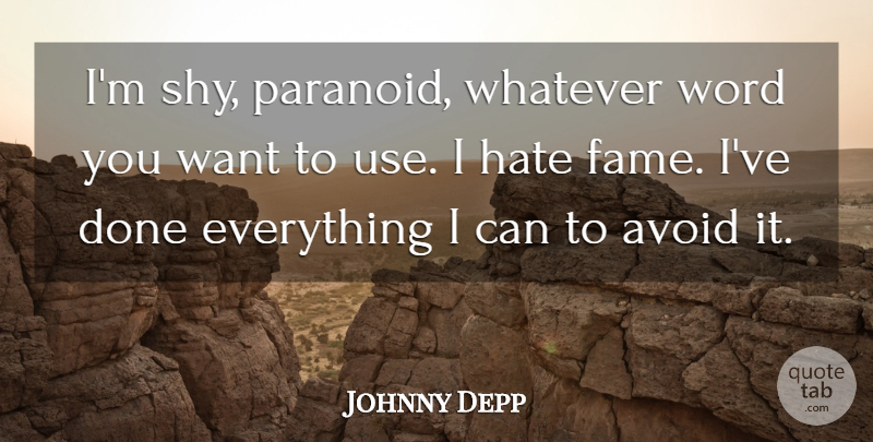 Johnny Depp Quote About Hate, Use, Done: Im Shy Paranoid Whatever Word...