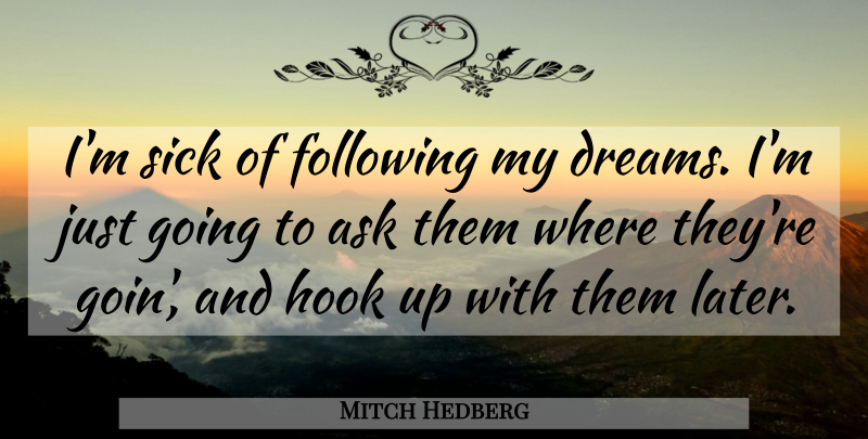 Mitch Hedberg Quote About Funny, Life, Dream: Im Sick Of Following My...