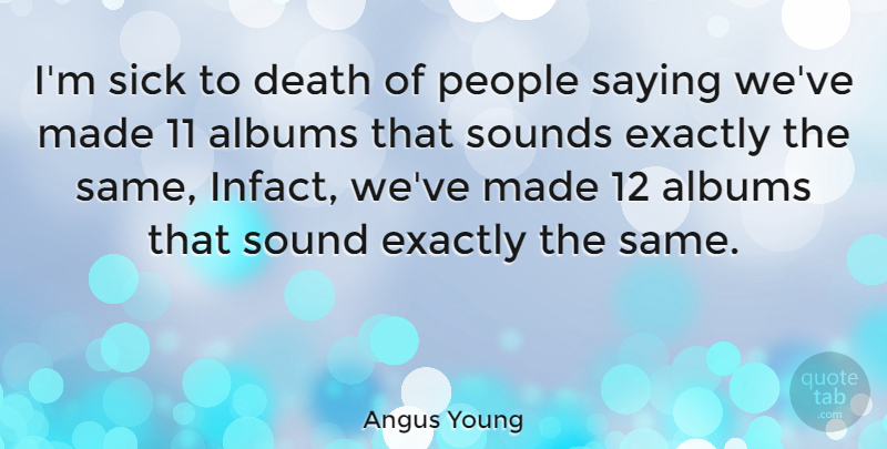 Angus Young Quote About Humor, People, Sick: Im Sick To Death Of...