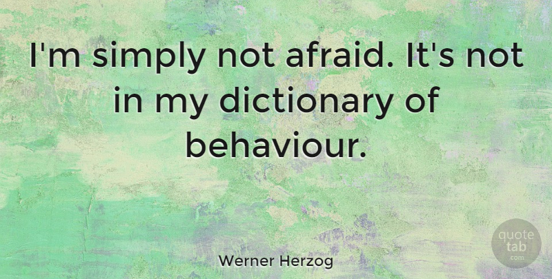 Werner Herzog Quote About Dictionary: Im Simply Not Afraid Its...