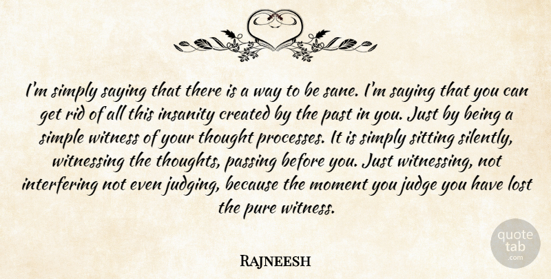 Rajneesh Quote About Past, Simple, Judging: Im Simply Saying That There...