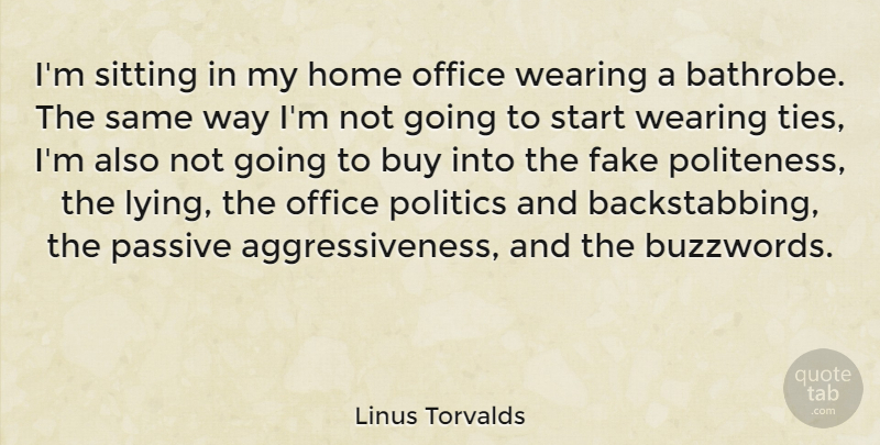 Linus Torvalds Quote About Lying, Home, Ties: Im Sitting In My Home...