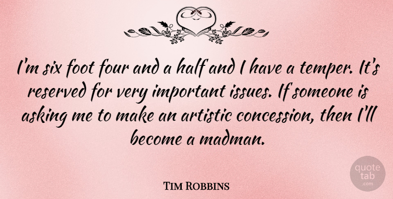 Tim Robbins Quote About Feet, Issues, Important: Im Six Foot Four And...
