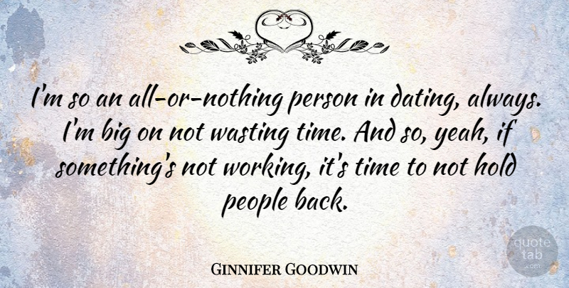 Ginnifer Goodwin Quote About Dating, People, Wasting Time: Im So An All Or...