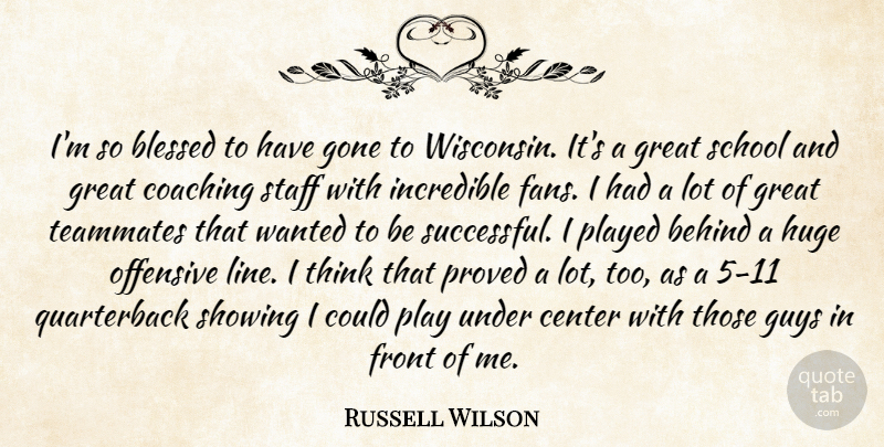 Russell Wilson Quote About Behind, Center, Front, Gone, Great: Im So Blessed To Have...