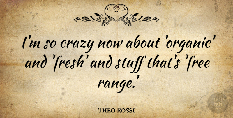 Theo Rossi Quote About Stuff: Im So Crazy Now About...