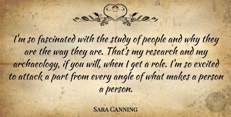 Sara Canning Quote About People, Roles, Research: Im So Fascinated With The...