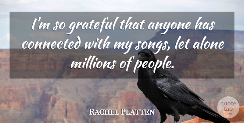 Rachel Platten Quote About Alone, Anyone, Millions: Im So Grateful That Anyone...