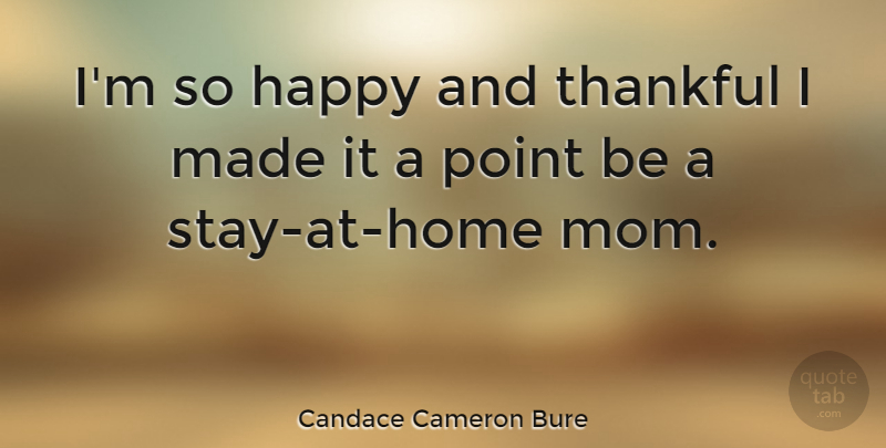 Candace Cameron Bure Quote About Mom, Point, Thankful: Im So Happy And Thankful...