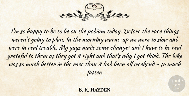 B. R. Hayden Quote About Bike, Changes, Grateful, Guys, Happy: Im So Happy To Be...
