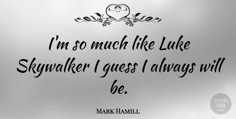 Mark Hamill Quote About Luke: Im So Much Like Luke...