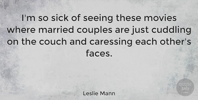 Leslie Mann Quote About Couch, Couples, Married, Movies: Im So Sick Of Seeing...