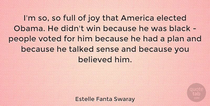 Estelle Fanta Swaray Quote About America, Believed, Elected, Full, People: Im So So Full Of...