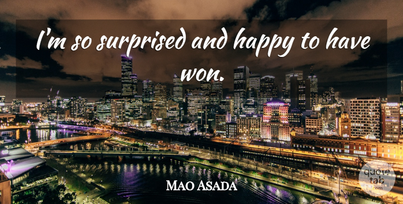 Mao Asada Quote About Happiness, Happy, Surprised: Im So Surprised And Happy...