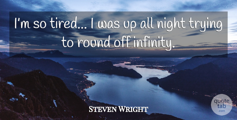 Steven Wright Quote About Tired, Night, Trying: Im So Tired I Was...