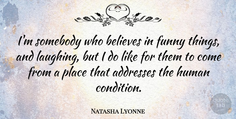 Natasha Lyonne Quote About Believe, Funny Things, Laughing: Im Somebody Who Believes In...