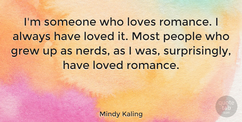 Mindy Kaling Quote About People, Romance, Nerd: Im Someone Who Loves Romance...