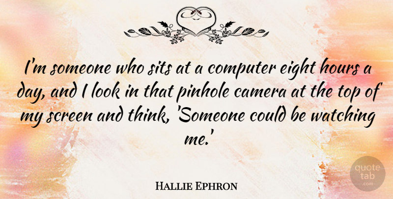 Hallie Ephron Quote About Computer, Eight, Hours, Screen: Im Someone Who Sits At...