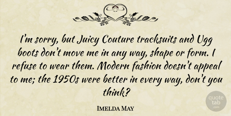 Imelda May Quote About Appeal, Juicy, Modern, Move, Refuse: Im Sorry But Juicy Couture...