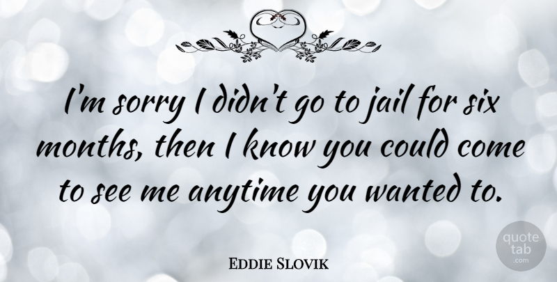 Eddie Slovik Quote About American Soldier, Anytime, Jail, Six, Sorry: Im Sorry I Didnt Go...